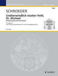 EDITION SCHOTT - UNUBERWINDLICH STARKER HELD ST. MICHAEL - CHORALE PRELUDE AND CHORALE SETTING. ORGA