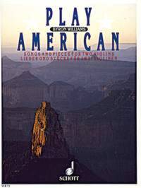 PLAY AMERICAN - SONGS AND PIECES. 2 VIOLINS. PARTITION D'EXECUTION.