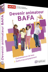 DEVENIR ANIMATEUR BAFA - CONNAISSANCES DE BASE ET OUTILS D'ACCOMPAGNEMENT