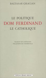 LE POLITIQUE DOM FERDINAND LE CATHOLIQUE