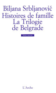 HISTOIRES DE FAMILLE / LA TRILOGIE DE BELGRADE