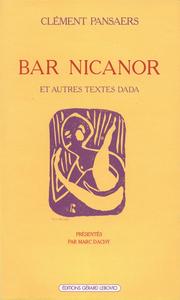 BAR NICANOR ET AUTRES TEXTES DADA