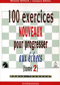 100 EXERCICES NOUVEAUX PROGRESSER AUX ECHECS