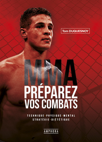 MMA PREPARER VOS COMBATS - TECHNIQUE PHYSIQUE MENTALE STRATEGIE DIETETIQUE