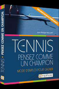TENNIS - PENSEZ COMME UN CHAMPION - MODE D'EMPLOI POUR GAGNER
