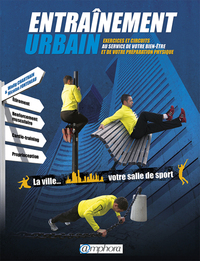 ENTRAINEMENT URBAIN - EXERCICES ET CIRCUITS AU SERVICE DE VOTRE BIEN-ETRE ET DE VOTRE PREPARATION...