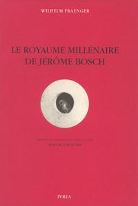 LE ROYAUME MILLENAIRE DE JEROME BOSCH