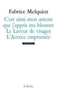 C EST AINSI MON AMOUR QUE J APPRIS MA BLESSURE / LE LAVEUR DE VISAGES / L ACTRICE EMPRUNTEE