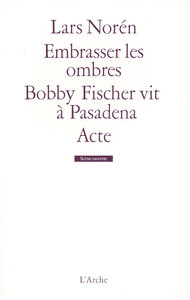 EMBRASSER LES OMBRES / BOBBY FISCHER VIT A PASADENA / ACTE