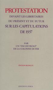 PROTESTATION DEVANT LES LIBERTAIRES DU PRESENT ET DU FUTUR SUR LES CAPITULATIONS DE 1937