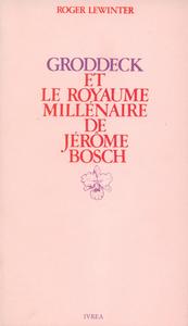 GRODDECK ET LE ROYAUME MILLENAIRE DE JEROME BOSCH