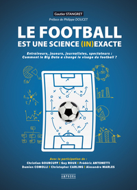 LE FOOTBALL EST UNE SCIENCE (IN)EXACTE - ENTRAINEURS, JOURNALISTES, SPECTATEURS : COMMENT LE BIG DAT