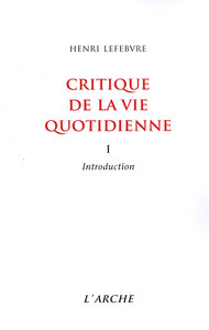 CRITIQUE DE LA VIE QUOTIDIENNE, TOME 1 : INTRODUCTION