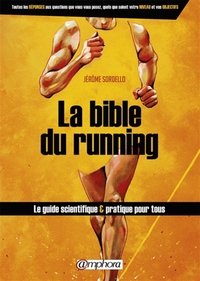 LA BIBLE DU RUNNING - LE GUIDE SCIENTIFIQUE ET PRATIQUE POUR TOUS