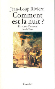 COMMENT EST LA NUIT ? ESSAI SUR L'AMOUR DU THEATRE