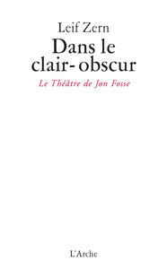 DANS LE CLAIR-OBSCUR / LE THEATRE DE JON FOSSE