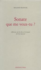 SONATE QUE ME VEUX-TU ? - REFLEXIONS SUR LES FINS ET LES MOYENS DE L'ART MUSICAL