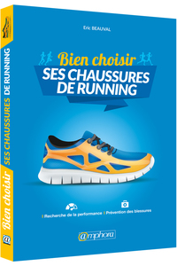 BIEN CHOISIR SES CHAUSSURES DE RUNNING - RECHERCHE DE LA PERFORMANCE ET PREVENTION DES BLESSURES