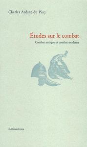 ETUDES SUR LE COMBAT - COMBAT ANTIQUE ET COMBAT MODERNE