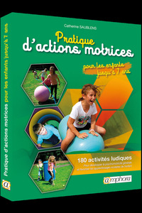 PRATIQUE D'ACTIONS MOTRICES - POUR LES ENFANTS JUSQU'A 7 ANS