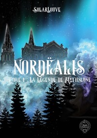 Nordëalis - Tome 1: La Légende de Mythslune