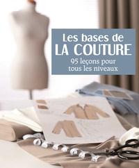 LES BASES DE LA COUTURE - 95 LECONS POUR TOUS LES NIVEAUX