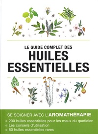 GUIDE COMPLET DES HUILES ESSENTIELLES (LE)