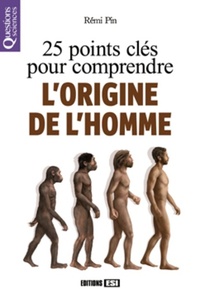 25 POINTS CLES POUR COMPRENDRE L'ORIGINE DE L'HOMME