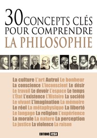 30 CONCEPTS CLES POUR COMPRENDRE LA PHILOSOPHIE