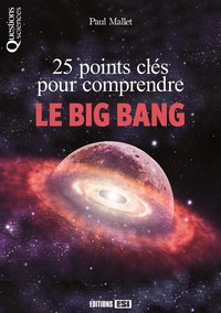25 POINTS CLES POUR COMPRENDRE LE BIG BANG