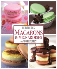 BIBLE DES MACARONS ET MIGNARDISES EN 400 RECETTES (LA)