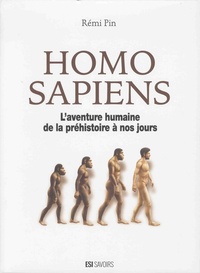 HOMO SAPIENS. L' AVENTURE HUMAINE DE LA PREHISTOIRE A NOS JOURS
