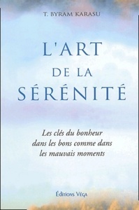 L'ART DE LA SERENITE - LES CLES DU BONHEUR DANS LES BONS COMME DANS LES MAUVAIS MOMENTS