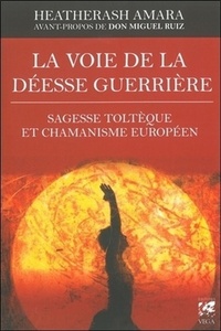 La voie de la déesse guerrière - Sagesse toltèque et chamanisme européen