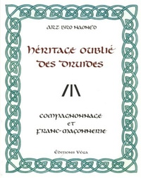 L'HERITAGE OUBLIE DES DRUIDES - COMPAGNONNAGE ET FRANC-MACONNERIE