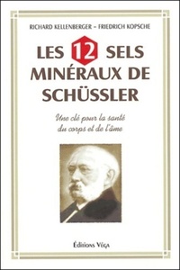 LES 12 SELS MINERAUX DE SCHUSSLER - UNE CLE POUR LA SANTE DU CORPS ET DE L'AME