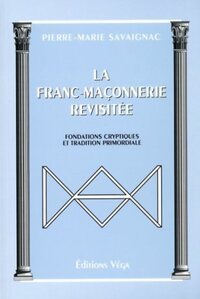 LA FRANC-MACONNERIE REVISITEE