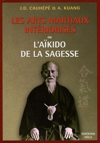 LES ARTS MARTIAUX INTERIORISES - OU L'AIKIDO DE LA SAGESSE