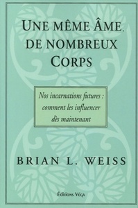 UNE MEME AME, DE NOMBREUX CORPS - NOS INCARNATIONS FUTURES : COMMENT LES INFLUENCER