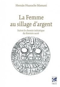 LA FEMME AU SILLAGE D'ARGENT - SUIVRE LE CHEMIN INITIATIQUE DU FEMININ SACRE