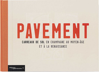 Pavement. Carreaux de sol en Champagne au Moyen-Age et à la renaissance