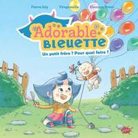 ADORABLE BLEUETTE - TOME 2 UN PETIT FRERE ? POUR QUOI FAIRE ?