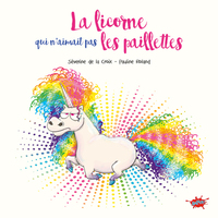 LA LICORNE QUI N'AIMAIT PAS LES PAILLETTES - PETIT PRIX SOUPLE 2024