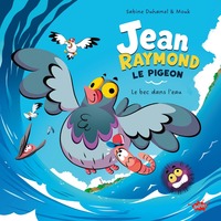 Jean-Raymond le pigeon - Le bec dans l'eau - 1