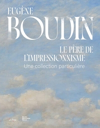 EUGÈNE BOUDIN, LE PÈRE DE L'IMPRESSIONNISME