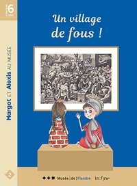 UN VILLAGE DE FOUS ! - MARGOT ET ALEXIS AU MUSEE