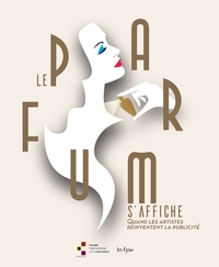 LE PARFUM S'AFFICHE - QUAND LES ARTISTES REINVENTENT LA PUBLICITE