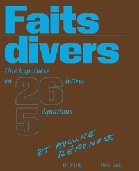 FAITS DIVERS - UNE HYPOTHESE EN 26 LETTRES, 5 EQUATIONS ET AUCUNE REPONSE