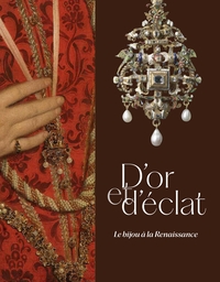 D'OR ET D'ÉCLAT. LE BIJOU À LA RENAISSANCE