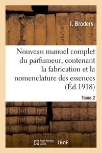 NOUVEAU MANUEL COMPLET DU PARFUMEUR, CONTENANT LA FABRICATION ET LA NOMENCLATURE  TOME 2 - DES ESSEN